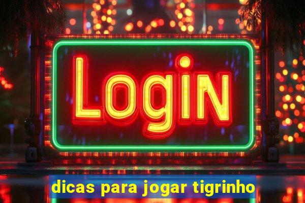 dicas para jogar tigrinho